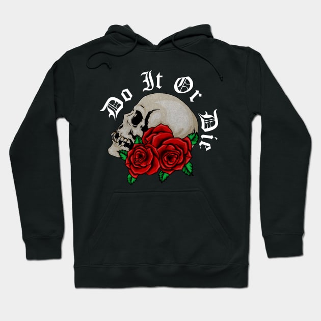 Skull with Rose Floral, Do it or Die, Motivational Hoodie by dukito